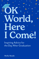 OK World, Here I Come!: Inspiring Advice for the Day After Graduation…but First, a Healthy Breakfast 1523531800 Book Cover