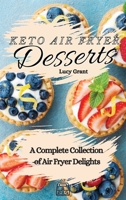 Keto Air Fryer Desserts: A Complete Collection of Air Fryer Delights 1802770739 Book Cover