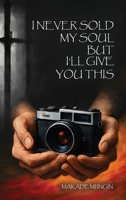 I Never Sold My Soul, but I'll Give You This 1970894490 Book Cover