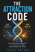 The Attraction Code: Why Some People Manifest Extraordinary Lives While Others Stay Stuck B0HBRGSDN9 Book Cover