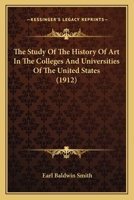 The Study Of The History Of Art In The Colleges And Universities Of The United States 1165648539 Book Cover