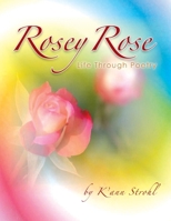 Rosey Rose Life Through Poetry 1479788392 Book Cover
