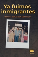 Ya fuimos inmigrantes (Spanish Edition) B0CJXGKBXH Book Cover