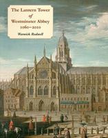 The Lantern Tower of Westminster Abbey 1060-2010: Reconstructing its History and Architecture 1842179799 Book Cover