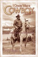 I Once Was A Cowboy: Sixty Years a Canadian Ranch Hand 1896124518 Book Cover