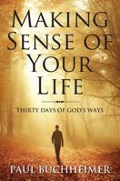 Making Sense of Your Life: Thirty Days of God's Ways 1977200893 Book Cover