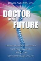 Doctor Of The Future: Learn The Secret Strategies That Will Allow You To Reclaim Your Health and Vitality 1599321564 Book Cover