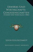 Erwerbs Und Wirthschafts-Genossenschaften: Studien Und Vorschlage (1882) 1168364760 Book Cover