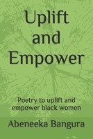 Uplift and Empower: Poetry to uplift and empower black women B0BZFNVCRH Book Cover