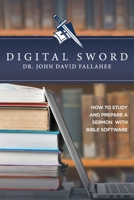 Digital Sword: How to Study your Bible with Bible Software 1733726535 Book Cover