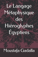 Le Langage Métaphysique des Hiéroglyphes Égyptiens 198317386X Book Cover
