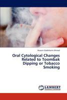 Oral Cytological Changes Related to Toombak Dipping or Tobacco Smoking 3846501476 Book Cover
