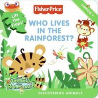 Fisher-Price: Who Lives in the Rainforest?: Discovering Animals (Fisher-Price) 0061447706 Book Cover