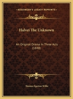 Halvei the Unknown: An Original Drama in Three Acts 1358342601 Book Cover