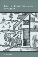 English Presbyterianism, 1590-1640 0804759871 Book Cover