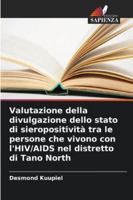 Valutazione della divulgazione dello stato di sieropositività tra le persone che vivono con l'HIV/AIDS nel distretto di Tano North 6209382959 Book Cover