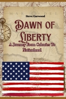 Dawn Of Liberty: A Journey From Colonies To Nationhood, History Of The American Frontier B0CTZQT4S4 Book Cover