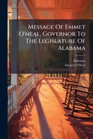 Message Of Emmet O'neal, Governor To The Legislature Of Alabama: At The Regular Session, January 10, 1911... 1279280255 Book Cover