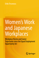 Women’s Work and Japanese Workplaces: Workplace Norms and Career Trajectories since the Equal Employment Opportunity Act 9819280958 Book Cover