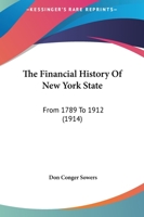The Financial History Of New York State: From 1789 To 1912 1014134277 Book Cover