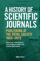 A History of Scientific Journals: Publishing at the Royal Society, 1665–2015 1800082339 Book Cover