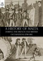 A History of Malta During the Period of the French and British Occupations, 1798-1815 9353602386 Book Cover