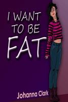 I Want to Be Fat 1942022638 Book Cover