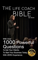 The Life Coach Bible: Includes over 1000 questions to ask your clients, to start your business today, with zero experience. B0GMB57959 Book Cover