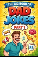 The Big Book of Dad Jokes Part 1 B0GJ46SZTP Book Cover
