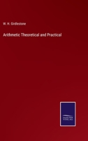 Arithmetic, Theoretical And Practical: Adapted For The Use Of Colleges And Schools 1164580876 Book Cover