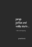 pangs, pathos and vodka shots ..  & other selected poetry 169549377X Book Cover