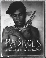 Raskols: The Gangs of Papua New Guinea 1576876012 Book Cover