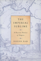 The Imperial Sublime: A Russian Poetics of Empire (Wisconsin Center for Pushkin Studies) 0299181944 Book Cover