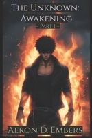 The Unknown: Awakening - Part 1 B0F34FC3LZ Book Cover