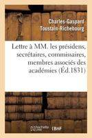 Lettre a MM. Les Pra(c)Sidens, Secra(c)Taires, Commissaires, Membres Associa(c)S Des Acada(c)Mies 2011305012 Book Cover