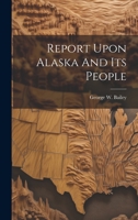 Report Upon Alaska And Its People 1022323032 Book Cover