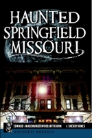 Haunted Springfield, Missouri 1626191204 Book Cover