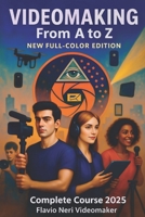 VIDEOMAKING From A to Z: Complete Course 2025 (Videomaker dalla A alla Z) B0FSDC22HF Book Cover