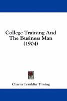 College Training And The Business Man 1530539757 Book Cover