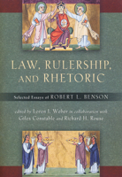 Law, Rulership, and Rhetoric: Selected Essays of Robert L. Benson 0268022348 Book Cover