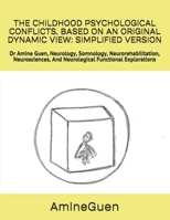 THE CHILDHOOD PSYCHOLOGICAL CONFLICTS, BASED ON AN ORIGINAL DYNAMIC VIEW: SIMPLIFIED VERSION: Dr Amine Guen, Neurology, Somnology, ... And Neurological Functional Explorations B0858VRXW2 Book Cover