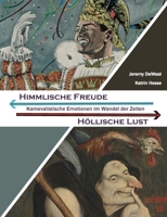 Himmlische Freude - Höllische Lust: Karnevalistische Emotionen im Wandel der Zeiten (German Edition) 3759788084 Book Cover