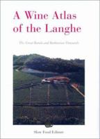 A Wine Atlas of the Langhe: The Great Barolo and Barbaresco Vineyards 8884990416 Book Cover