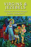 Virgins & Jezebels: The Origins of Christian Misogyny 1921946059 Book Cover
