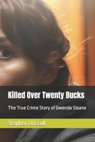 Killed Over Twenty Bucks: The True Crime Story of Gwenda Sloane B0C91MS5S4 Book Cover