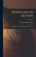 Ironclads in Action: A Sketch of Naval Warfare From 1855 to 1895; Volume 1 1016157967 Book Cover