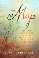 The Map: To Our Responsive Universe, Where Dreams Really Do Come True! 0989059405 Book Cover