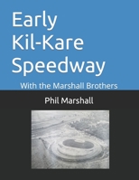 Early Kil-Kare Speedway: With the Marshall Brothers B08JV9JX2T Book Cover