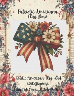 Patriotic Americana Flag Bow: Rustic American Flag and Wildflowers Counted Cross Stitch Pattern B0H56JLTCQ Book Cover