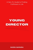 Young Director: A Gen Z's Guide to Finding Fulfilment in Life B0CKDBL7NX Book Cover